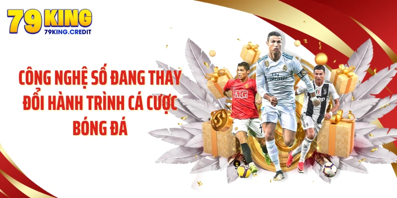 Công nghệ số đang thay đổi hành trình cá cược bóng đá