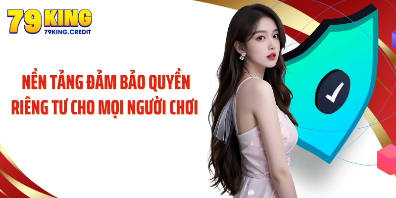 79king đảm bảo quyền riêng tư cho mọi người chơi